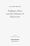 Prophecy, Piety, and the Problem of Historicity: Interpreting the Hebrew Scriptures in Cotton Mather's 'Biblia Americana' (Beitrage Zur Historischen Theologie)