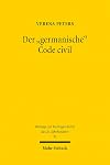 Der "germanische" Code civil : zur Wahrnehmung des Code civil in den Diskussionen der deutschen Öffentlichkeit