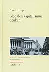 Globalen Kapitalismus Denken: Historiographie-, Theorie- Und Wissenschaftsgeschichtliche Studien (Studien Zur Geschichte Und Theorie Des Kapitalismus) (German Edition)