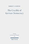 The Crucible of German Democracy: Ernst Troeltsch and the First World War (Beitrage Zur Historischen Theologie)