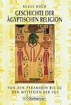 Geschichte der agyptischen Religion: Von den Pyramiden bis zu den Mysterien der Isis (German Edition)