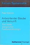 Antwortender Glaube und Vernunft: zum Ansatz evangelischer Fundamentaltheologie