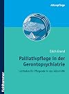 Palliativpflege in der gerontopsychiatrie : Leitfaden für Pflegende in der Altenhilfe