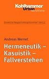 Grundriss der Pädagogik /Erziehungswissenschaft: Hermeneutik - Kasuistik - Fallverstehen: Eine Einführung: Bd 24