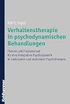 Verhaltenstherapie in psychodynamischen behandlungen : theorie und praxismanual für eine integrative Psychodynamik in ambulanter und stationärer psychotherapie