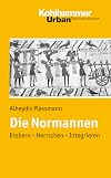 Die Normannen : Erobern - Herrschen - Integrieren