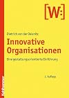 Die innovative Organisation: Eine gestaltungsorientierte Einführung