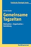 Gemeinsame Tagzeiten : Motivation-Organisation-Gestaltung