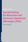 Sozialtraining für Menschen mit Autismus-Spektrum-Störungen (ASS): Ein Praxisbuch