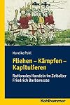 Fliehen-Kämpfen-Kapitulieren : rationales Handeln im Zeitalter Friedrich Barbarossas