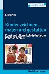 Kinder zeichnen, malen und gestalten : kunst und bildnerisch-ästhetische praxis in der kita
