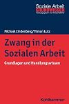 Zwang in der Sozialen Arbeit: Grundlagen und Handlungswissen