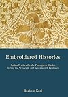 Embroidered histories : Indian textiles for the Portuguese market during the sixteenth and seventeenth centuries