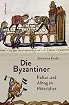 Die Byzantiner : Kultur und Alltag im Mittelalter