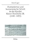 Humanismus und humanistische Schrift in der Kanzlei Kaiser Friedrichs III. (1440-1493)