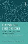 Habsburg neu denken : Vielfalt und Ambivalenz in Zentraleuropa : 30 kulturwissenschaftliche Stichworte
