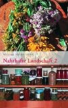 Nahrhafte landschaft. 2, Mädesüss, Austernpilz, bärlauch, gundelrebe, Meisterwurz, Schneerose, Walnuss, Zirbe und andere wiederentdeckte nutzund Heilpflanzen
