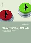 Geburten/Kontrolle : Reproduktionspolitik im 20. Jahrhundert