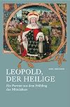 Leopold, der heilige: Ein Portrait aus dem Frühling des Mittelalters