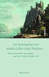 Das reisetagebuch der Isabella Gräfin Goëss-Thürheim : reise an den Rhein, nach Belgien und nach Holland im jahre 1840 : edition und kommentar