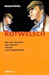 Rotwelsch: Die alte Sprache der Gauner, Dirnen und Vagabunden