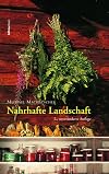 Nahrhafte Landschaft: Ampfer, Kümmel, Wildspargel, Rapunzelgemüse, Speiselaub und andere wiederentdeckte Nutz- und Heilpflanzen