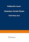Acta Physica Austriaca, Suppl.9: Elementary particle physics. Multiparticle aspects. Proceedings of the XI. Internationale Universitätswochen für Kernphysik 1972 der Karl-Franzens-Universität Graz