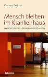 Mensch bleiben im Krankenhaus : Zwischen Alltag und Ausnahmesituation