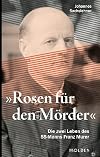 "Rosen für den Mörder" : Die zwei Leben des NS-Taters Franz Murer