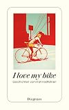 I love my bike Geschichten vom Fahrradfahren