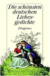 Die schönsten deutschen Liebesgedichte Von Walther von der Vogelweide bis Gottfried Keller
