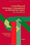 Controlling und Performance Management im öffentlichen Sektor : ein Handbuch ; Festschrift für Professor Dr. Dr. h.c. Dietrich Budäus zum 65. Geburtstag