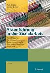Aktenf&uuml;hrung in der Sozialarbeit: Vorschl&auml;ge f&uuml;r die klientenbezogene Dokumentation als Beitrag zur Qualit&auml;tssicherung: Neue Perspektiven f&uuml;r die ... als Beitrag zur Qualit&auml;tssicherung