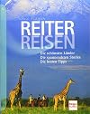Reiterreisen: Die schönsten Länder . Die spannendsten Stories . Die besten Tipps