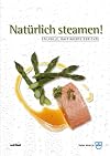 Natürlich steamen!: Stilvolle, raffinierte Gerichte