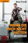 Wenn Die Mich Nicht Hatten : Der Hausmann Wird Durchgeschleudert : Kolumnen aus "Migros-Magazin", "Der Bund", "NZZ am Sonntag", "Tages-Anzeiger", "Neue Zurcher Zeitung" und "Weltwoche"