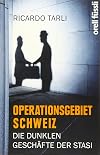 Operationsgebiet Schweiz : die dunklen Geschäfte der stasi.