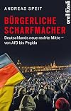 Burgerliche Scharfmacher : Deutschlands neue rechte Mitte - von AfD bis Pegida