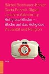 Religi&ouml;se Blicke - Blicke auf das Religi&ouml;se: Visualit&auml;t und Religion