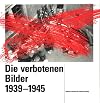Die verbotenen Bilder 1939-1945