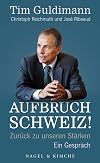 Aufbruch Schweiz!: Zurück zu unseren Stärken. Ein Gespräch