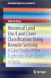 Historical Land Use/Land Cover Classification Using Remote Sensing A Case Study of the Euphrates River Basin in Syria