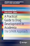 A Practical Guide to Drug Development in Academia: The SPARK Approach