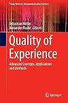 Quality of Experience: Advanced Concepts, Applications and Methods