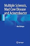 Multiple Sclerosis, Mad Cow Disease and Acinetobacter