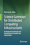 Science Gateways for Distributed Computing Infrastructures: Development Framework and Exploitation by Scientific User Communities