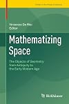 Mathematizing Space: The Objects of Geometry from Antiquity to the Early Modern Age (Trends in the History of Science)