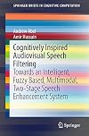 Cognitively inspired audiovisual speech filtering : towards an intelligent, fuzzy based, multimodal, two-stage speech enhancement system
