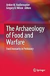 The Archaeology of Food and Warfare: Food Insecurity in Prehistory