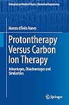 Protontherapy Versus Carbon Ion Therapy Advantages, Disadvantages and Similarities